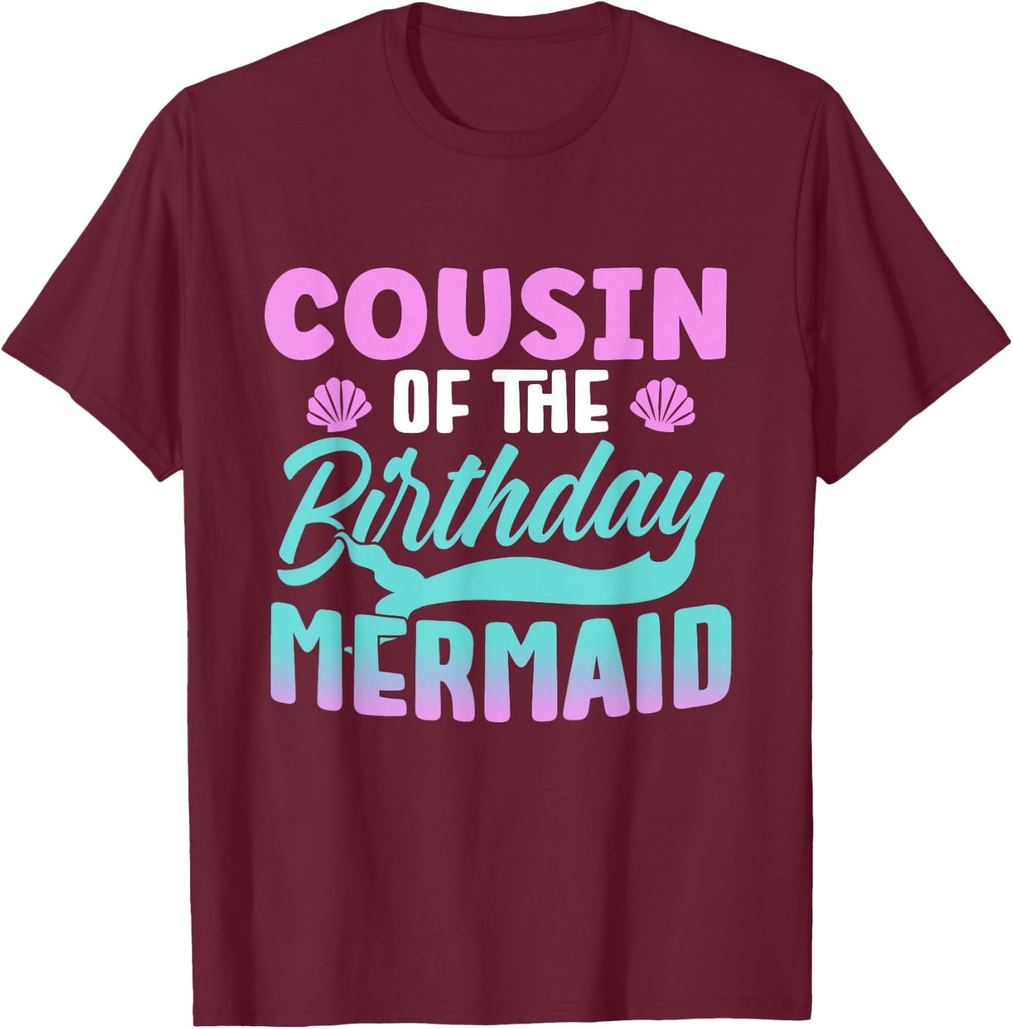 Cousin Of The Birthday Mermaid Girl Party Cute T-Shirt - T-Shirt | Maroon