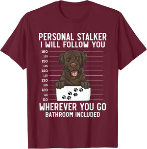 Chocolate Labrador Retriever Personal Stalker Chocolate Lab T-Shirt - T-Shirt | Maroon
