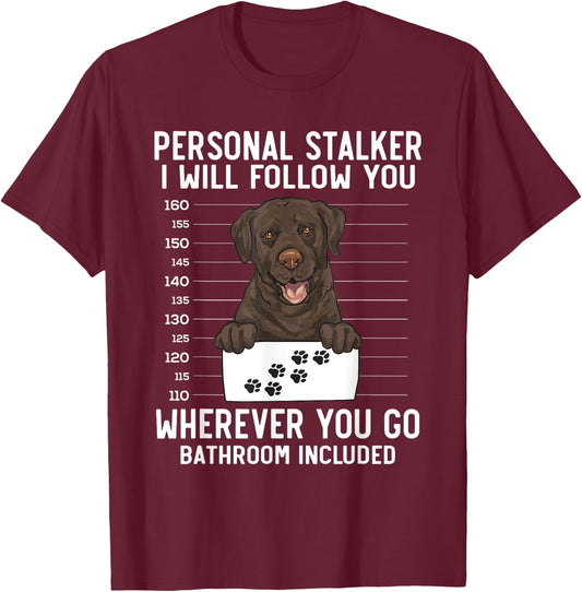 Chocolate Labrador Retriever Personal Stalker Chocolate Lab T-Shirt - T-Shirt | Maroon