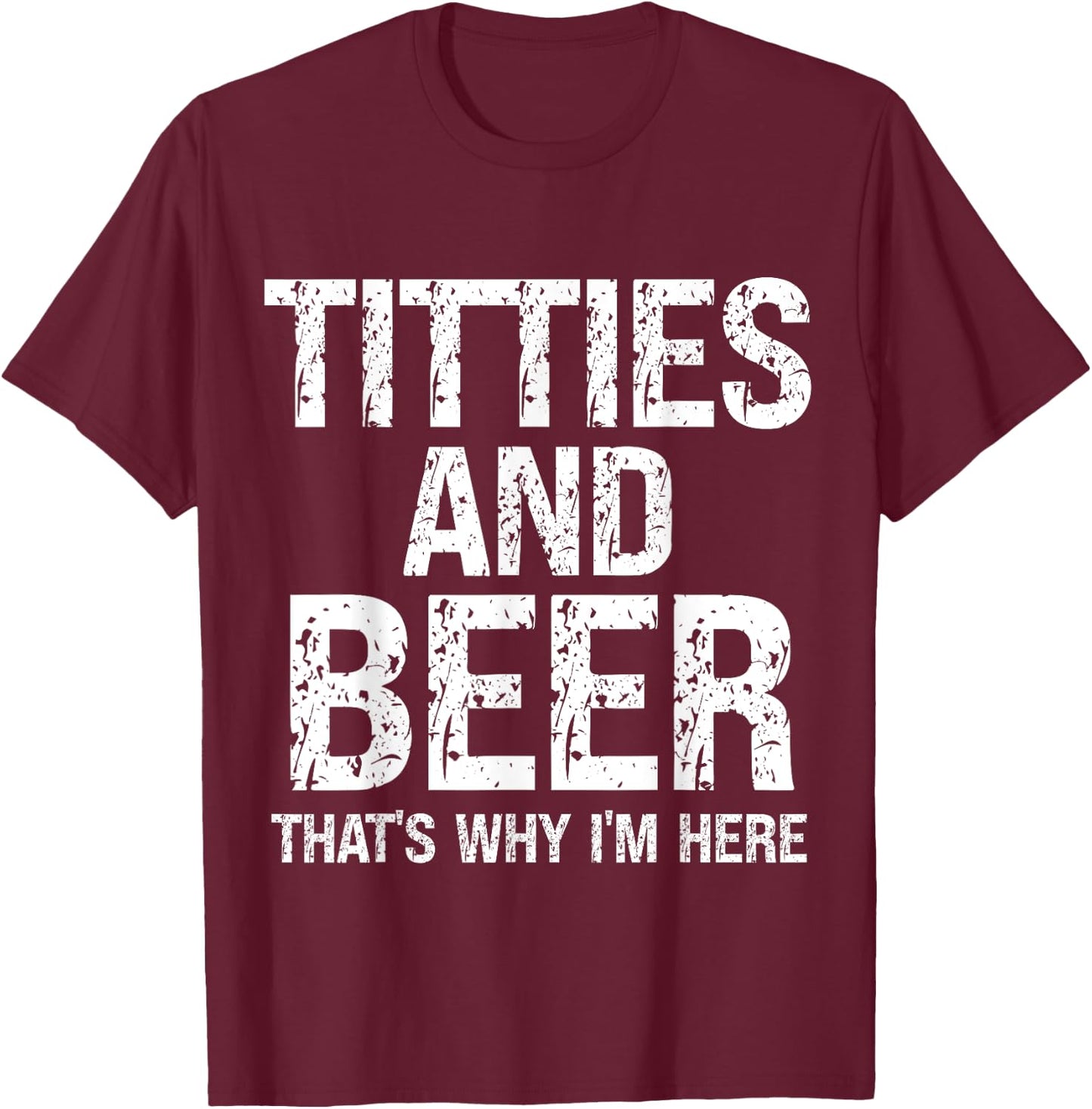 Titties and Beer Why I'm Here Funny Beer Lover Adult T-Shirt - T-Shirt | Maroon
