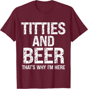 Titties and Beer Why I'm Here Funny Beer Lover Adult T-Shirt - T-Shirt | Maroon