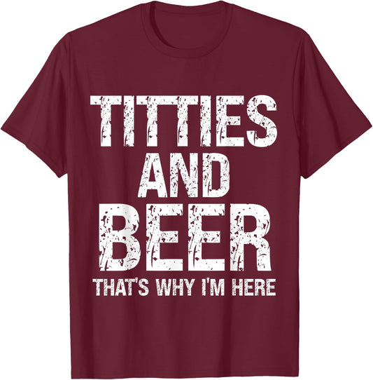 Titties and Beer Why I'm Here Funny Beer Lover Adult T-Shirt - T-Shirt | Maroon