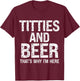 Titties and Beer Why I'm Here Funny Beer Lover Adult T-Shirt - T-Shirt | Maroon