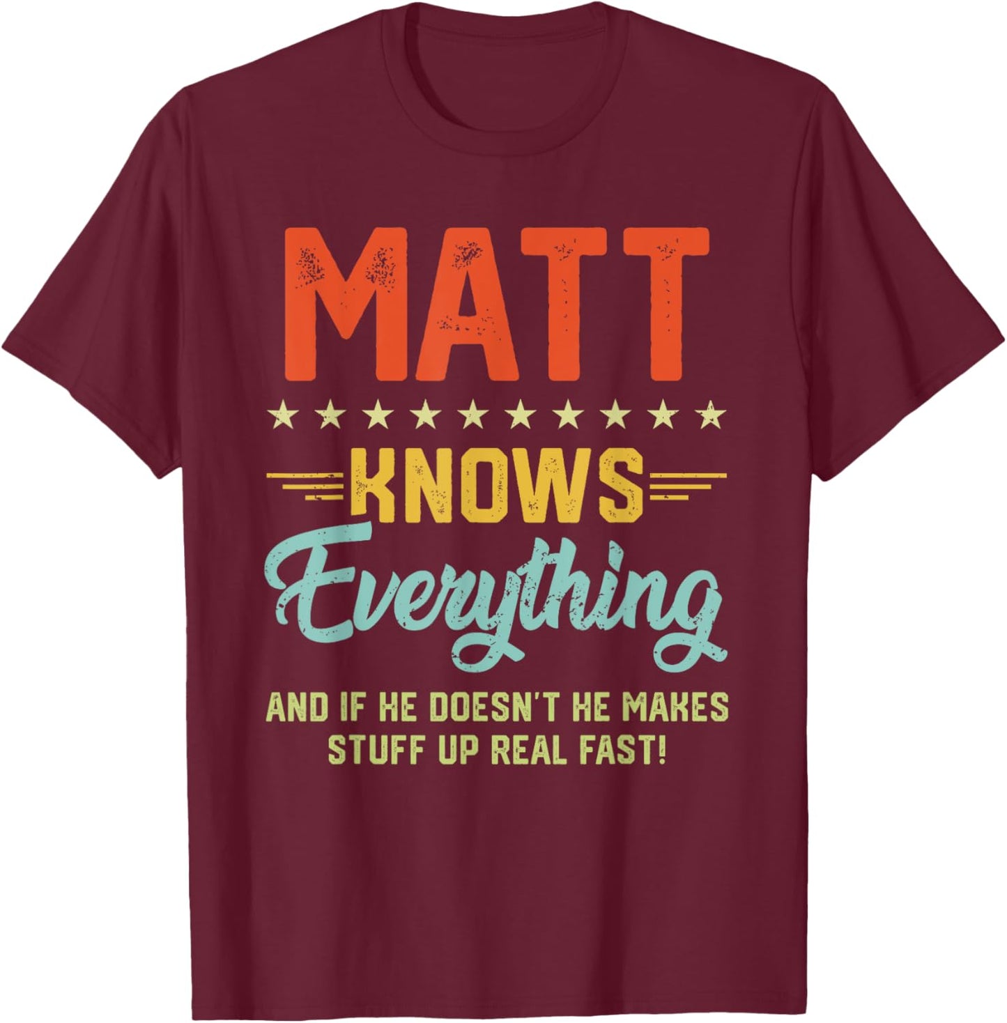 Matt Knows Everything Funny Name Personalized Jokes T-Shirt - T-Shirt | Maroon