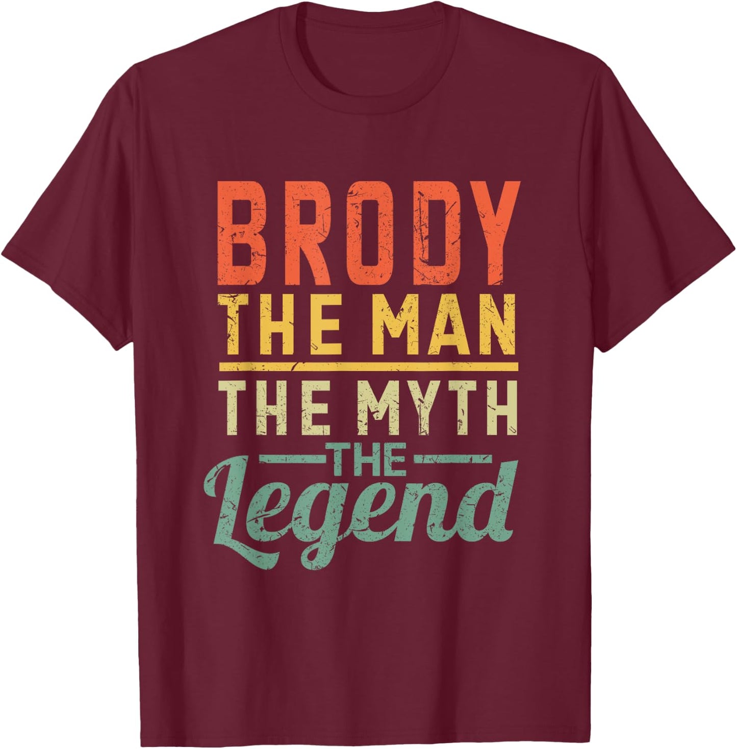 Brody The Man The Myth The Legend Name Brody T-Shirt - T-Shirt | Maroon