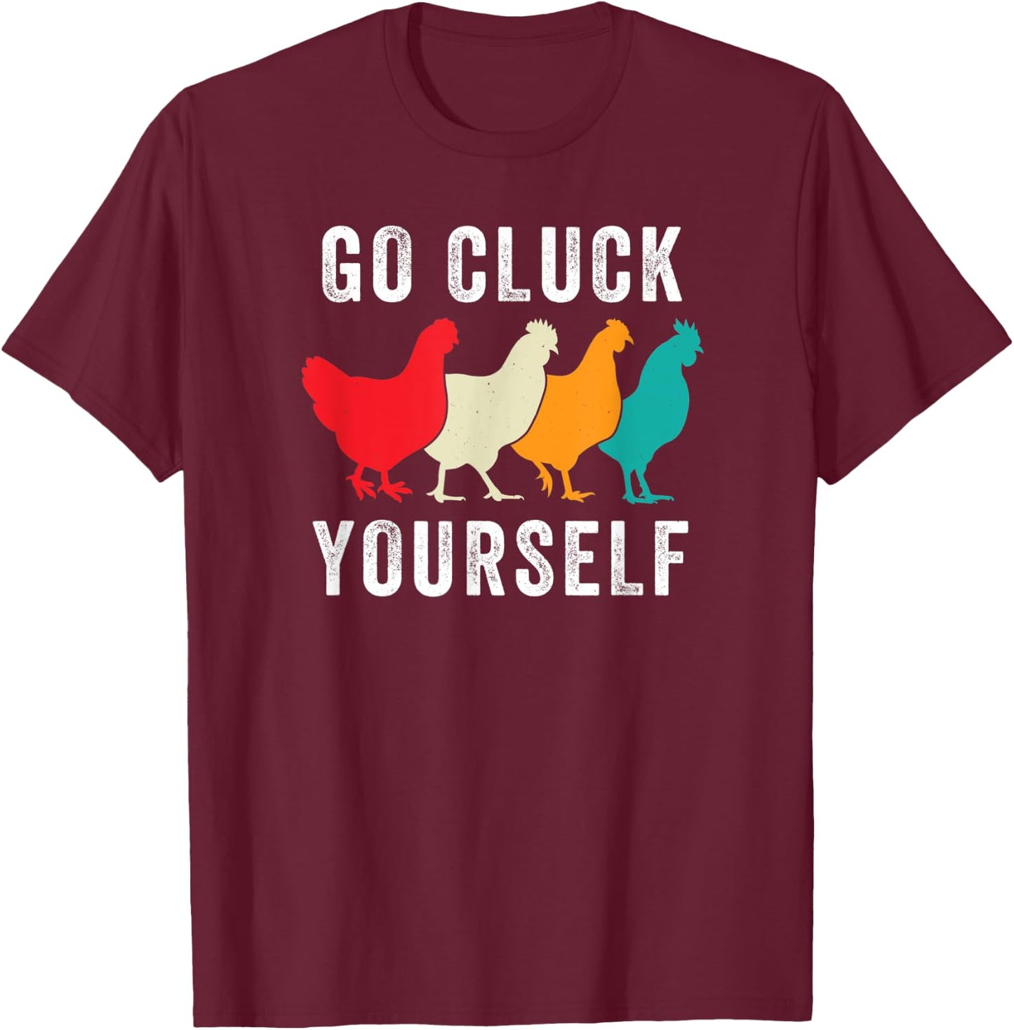 Chicken Pet Go Cluck Yourself, Chicken Lovers, Funny Chicken T-Shirt - T-Shirt | Maroon