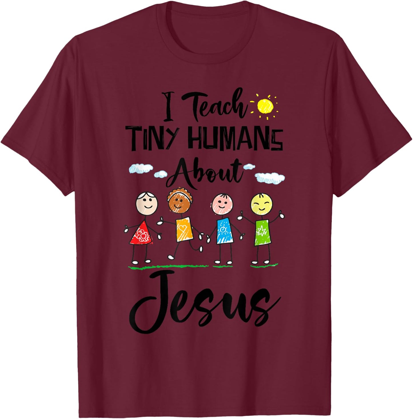 I Teach Tiny Humans About Jesus Sunday School Teacher T-Shirt - T-Shirt | Maroon