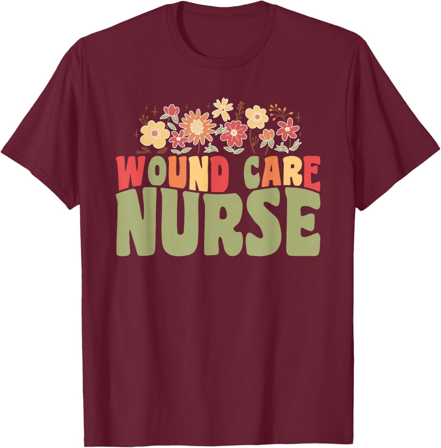 Wound Care Nurse T-Shirt - T-Shirt | Maroon