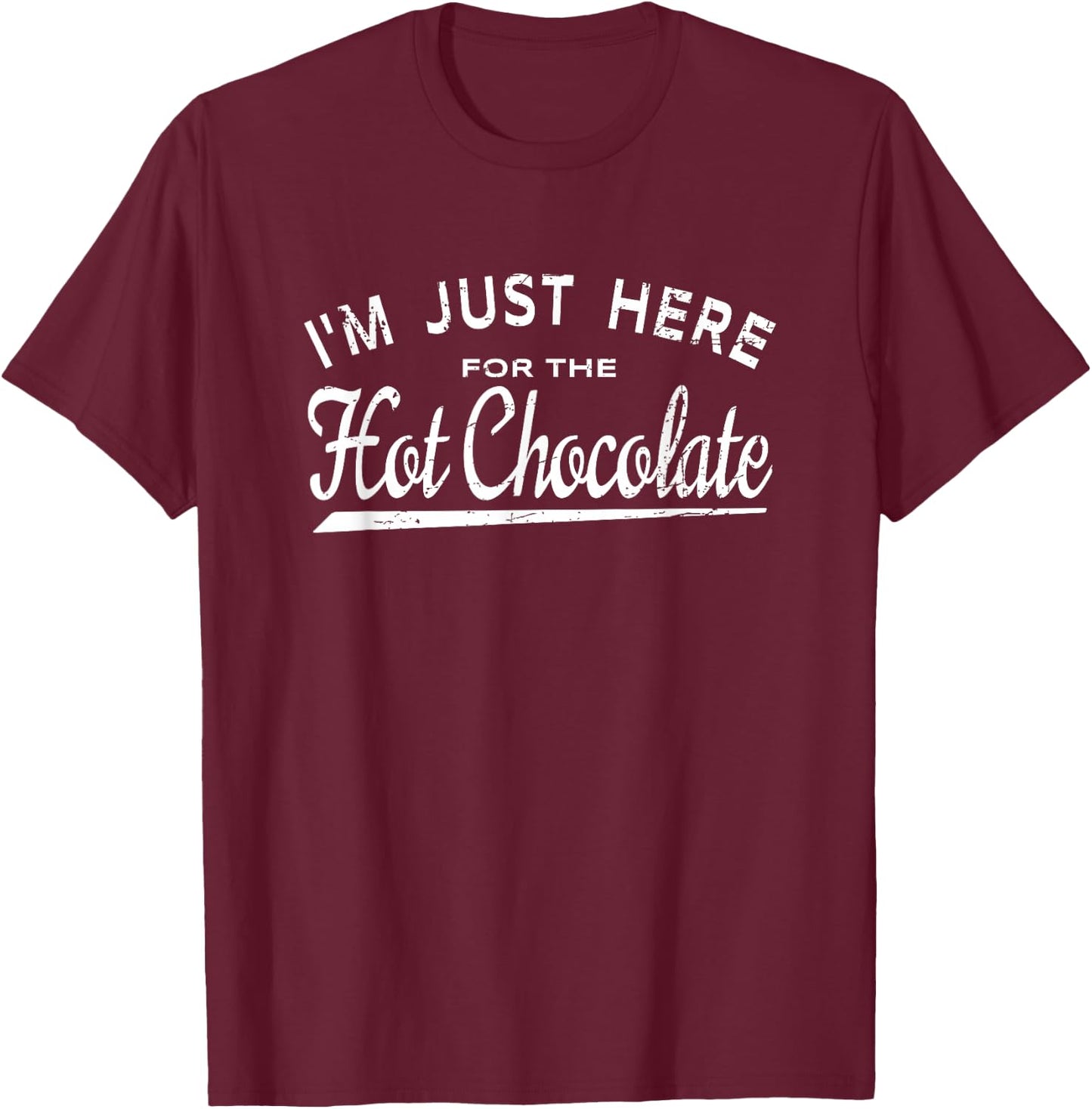 I'm Just Here For The Hot Chocolate T-Shirt - T-Shirt | Maroon