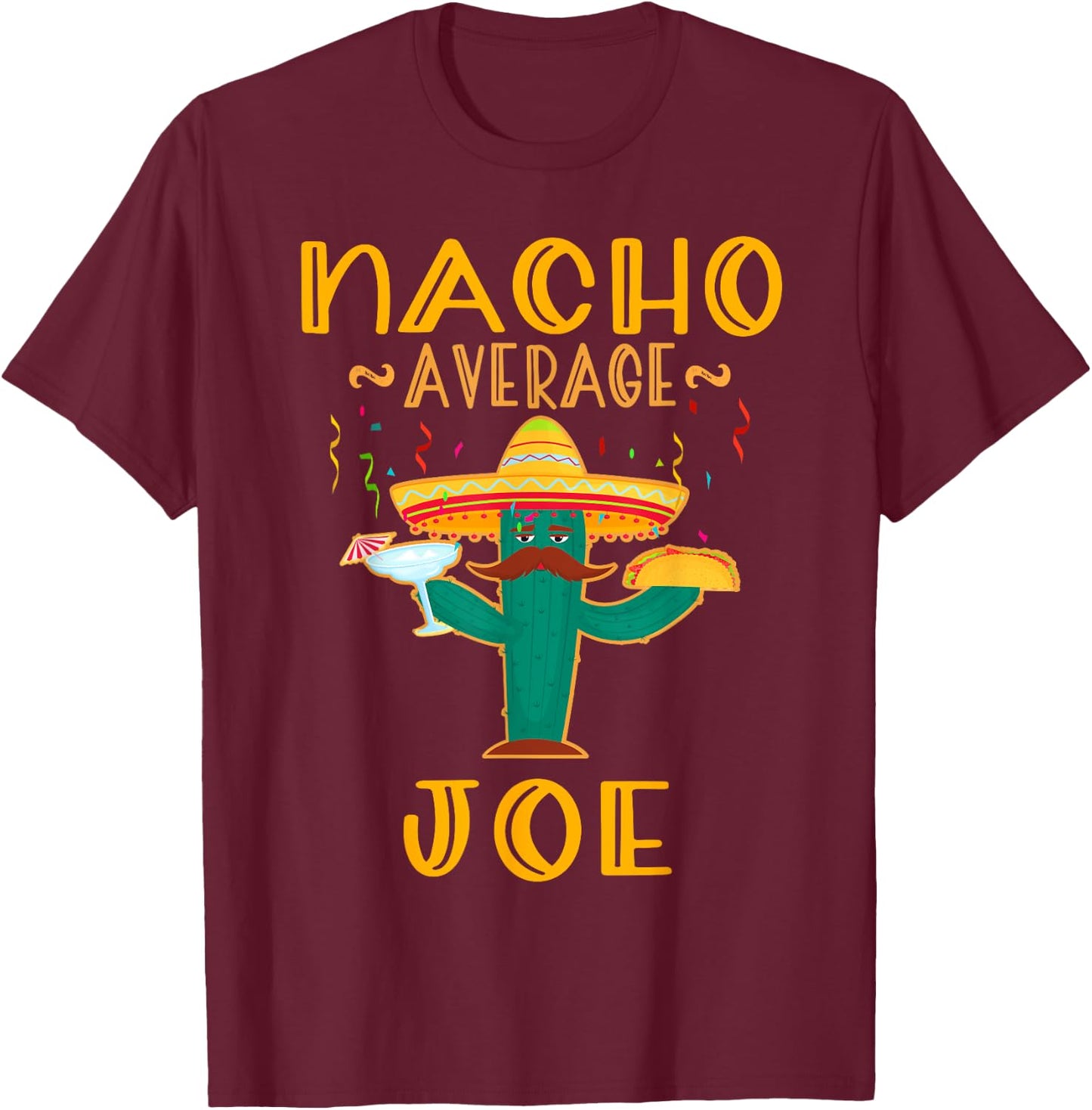 Nacho Average Joe Mexican Fiesta Cinco De Mayo T-Shirt - T-Shirt | Maroon
