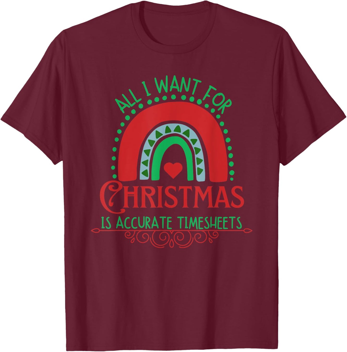 All I Want For Christmas Is Accurate Timesheets Payroll HR T-Shirt - T-Shirt | Maroon