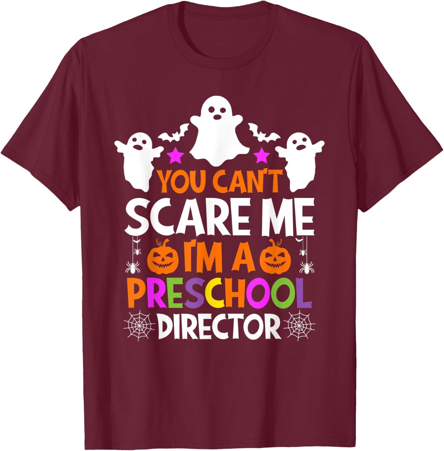 You Can't Scare Me I'm a Preschool Director Halloween Funny T-Shirt - T-Shirt | Maroon