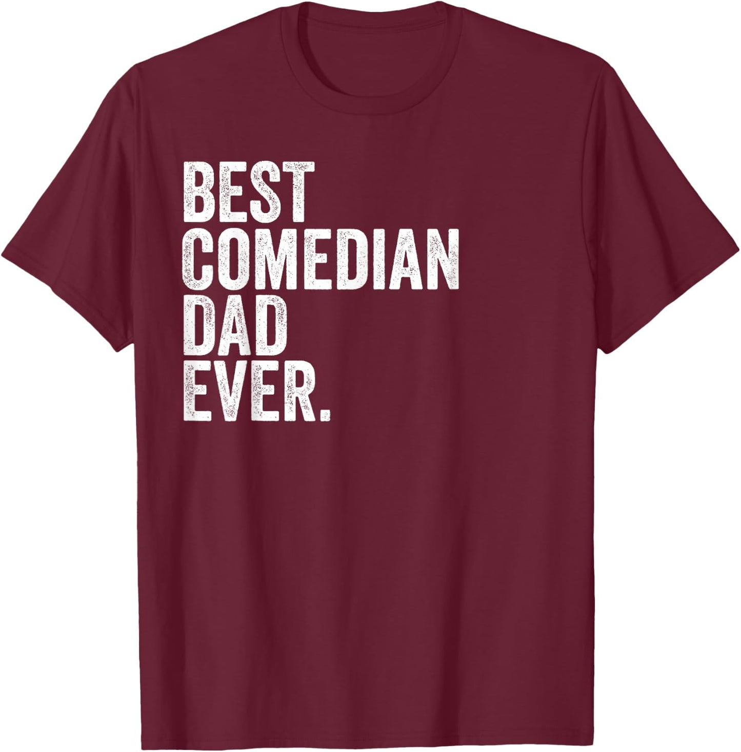 Best Comedian Dad Ever Greatest Fathers Daddy Funny T-Shirt - T-Shirt | Maroon