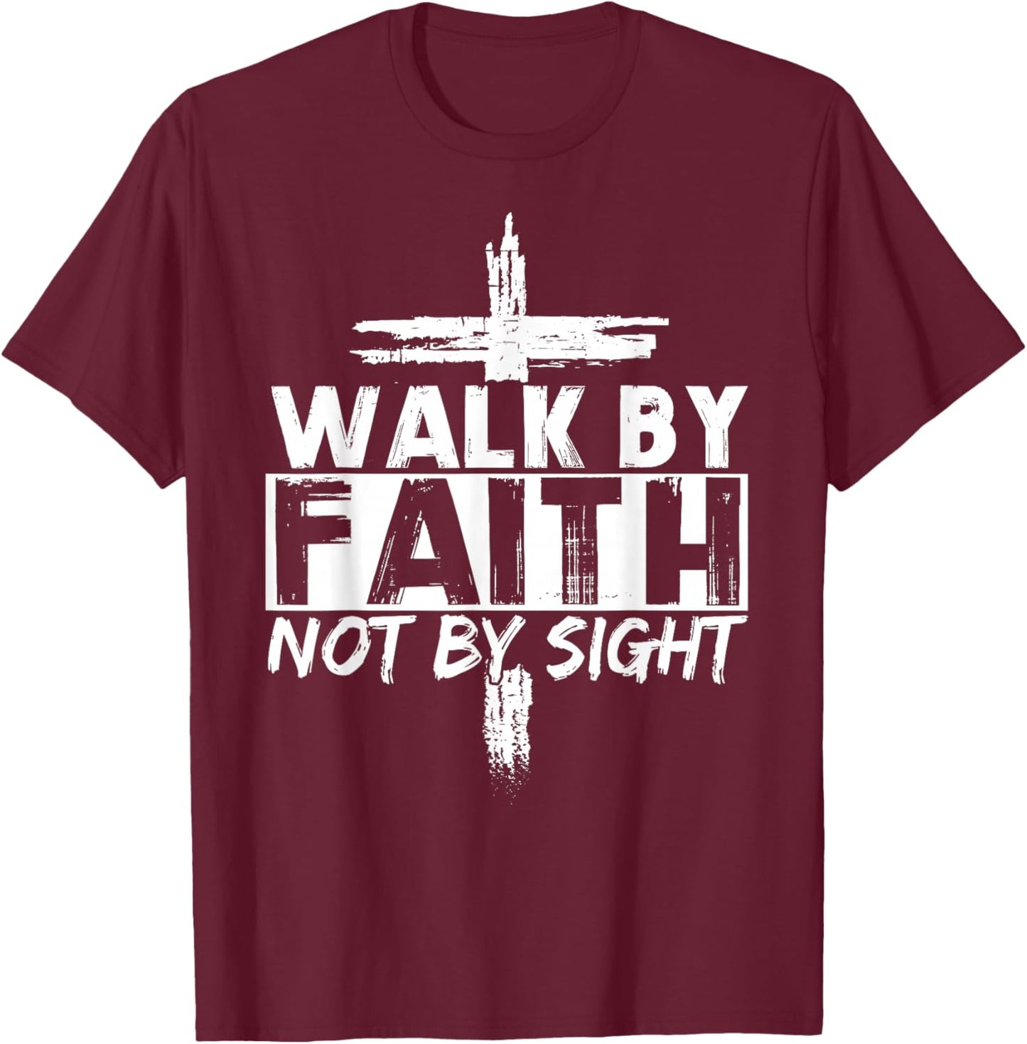 Walk by Faith Not by Sight Bible Verse Christian Jesus Cross T-Shirt - T-Shirt | Maroon