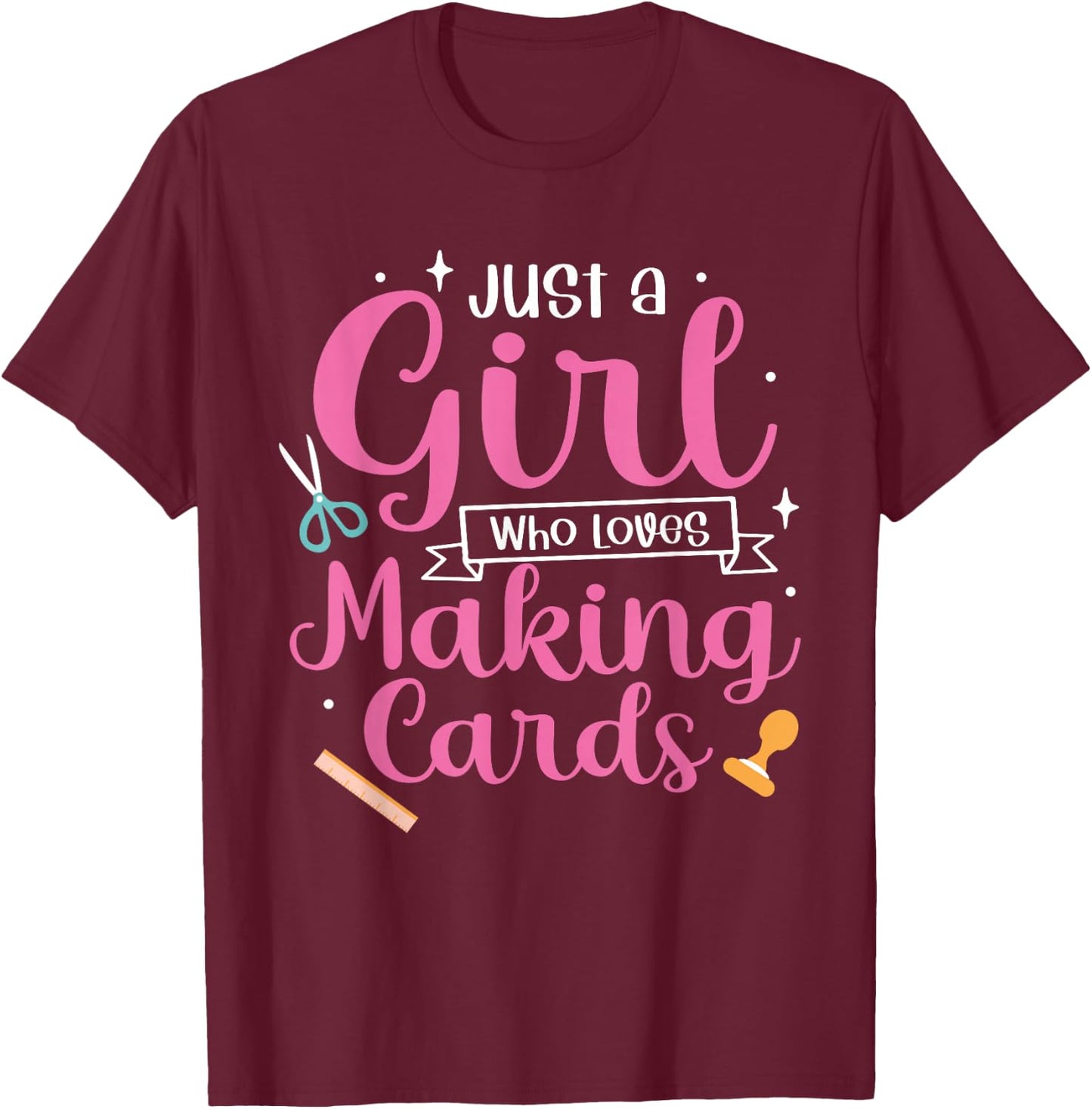 Women Cardmaking Just A Girl Who Loves Making Cards T-Shirt - T-Shirt | Maroon