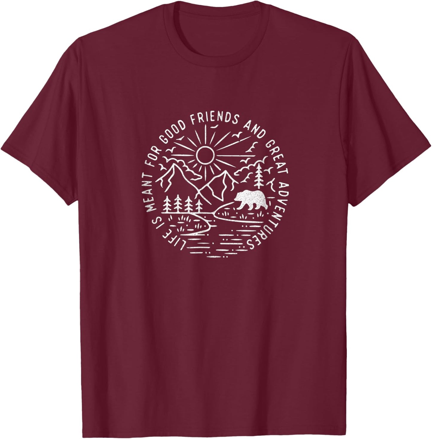 Life Is Meant For Good Friends And Great Adventures T-Shirt - T-Shirt | Maroon