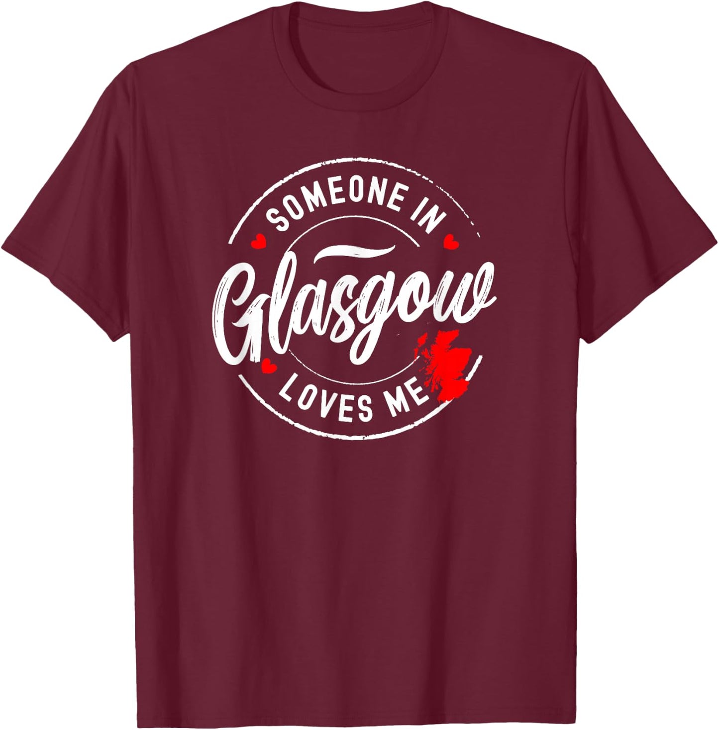 Someone in Glasgow, Scotland Loves Me T-Shirt - T-Shirt | Maroon