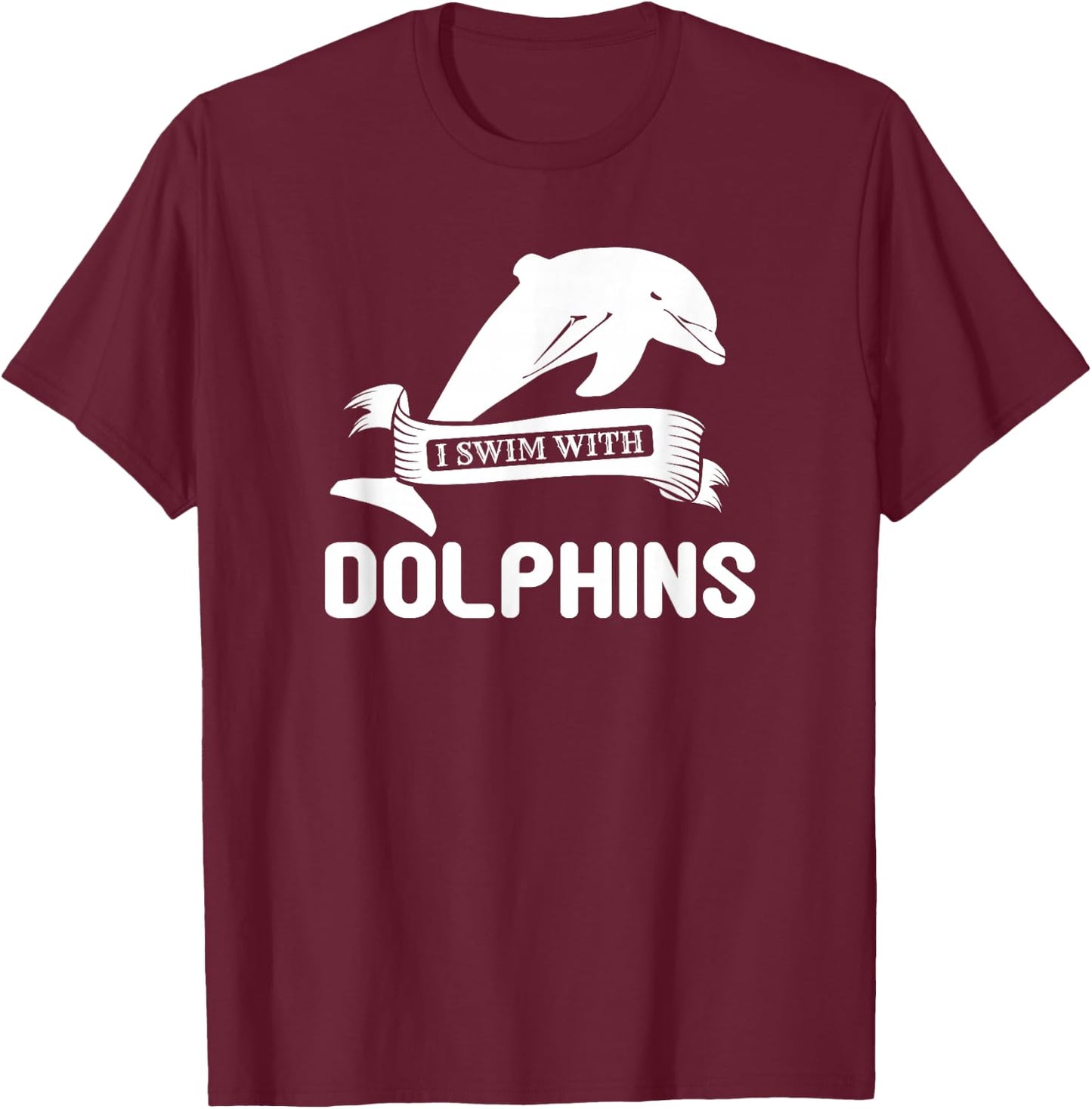 I Swim With Dolphins - Funny Dolphin Lover T-Shirt - T-Shirt | Maroon