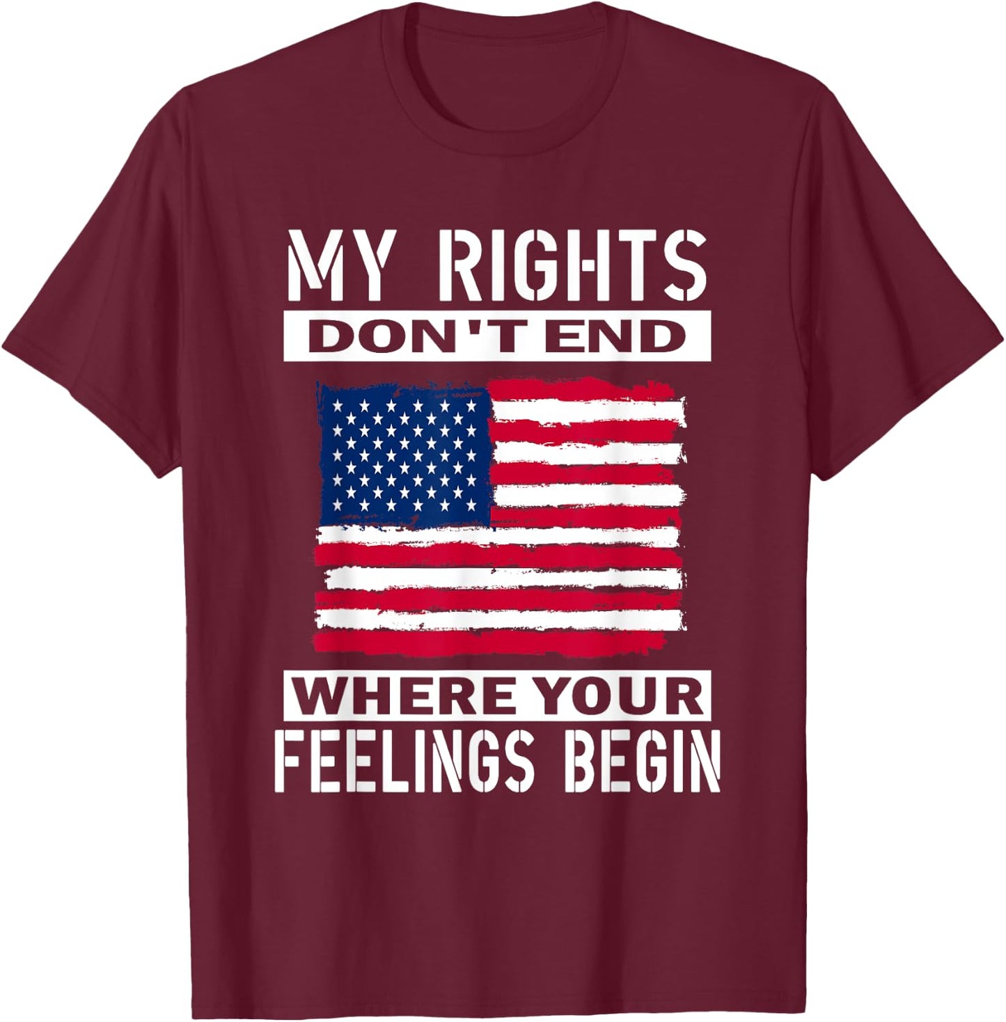 My Rights Don't End Where Your Feelings Begin, Usa Flag Men T-Shirt - T-Shirt | Maroon