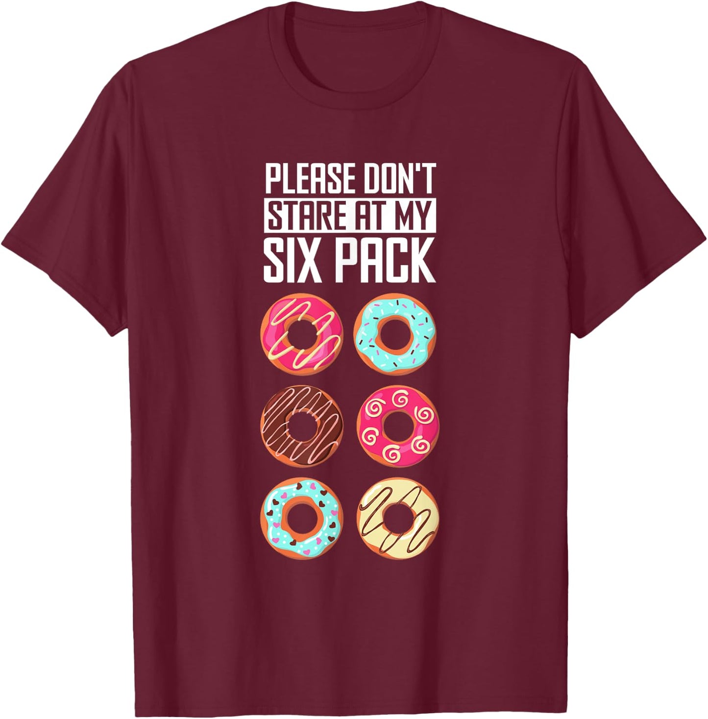 Funny Donut Humor Please Don't Stare At My Six Pack Doughnut T-Shirt - T-Shirt | Maroon