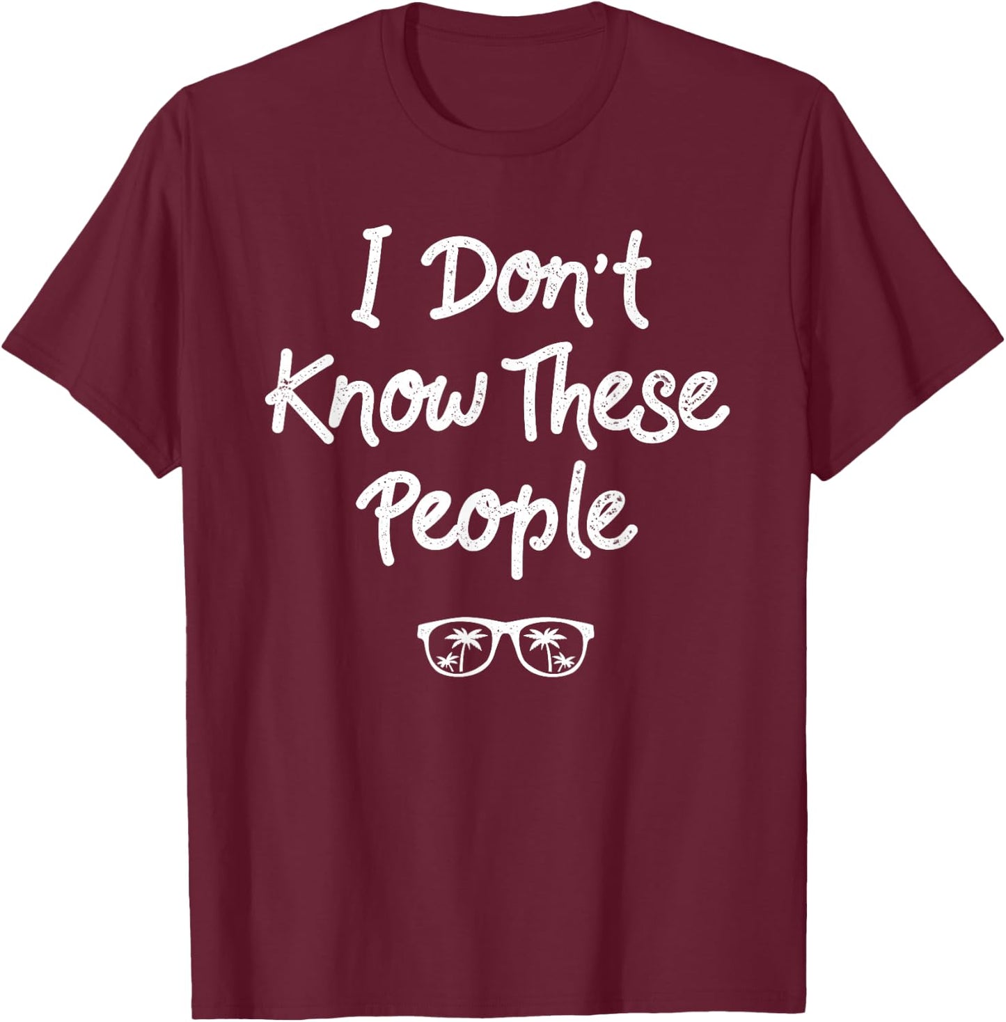 I Don't Know These People: Funny Family Vacation T-Shirt - T-Shirt | Maroon