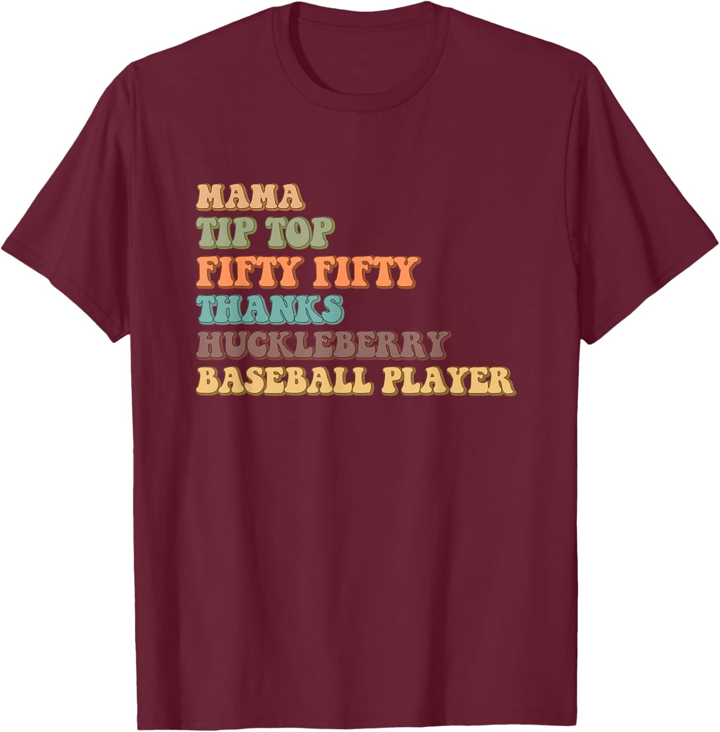 Mama Tip-Top Fifty Fifty Thanks Huckleberry Baseball Player T-Shirt - T-Shirt | Maroon