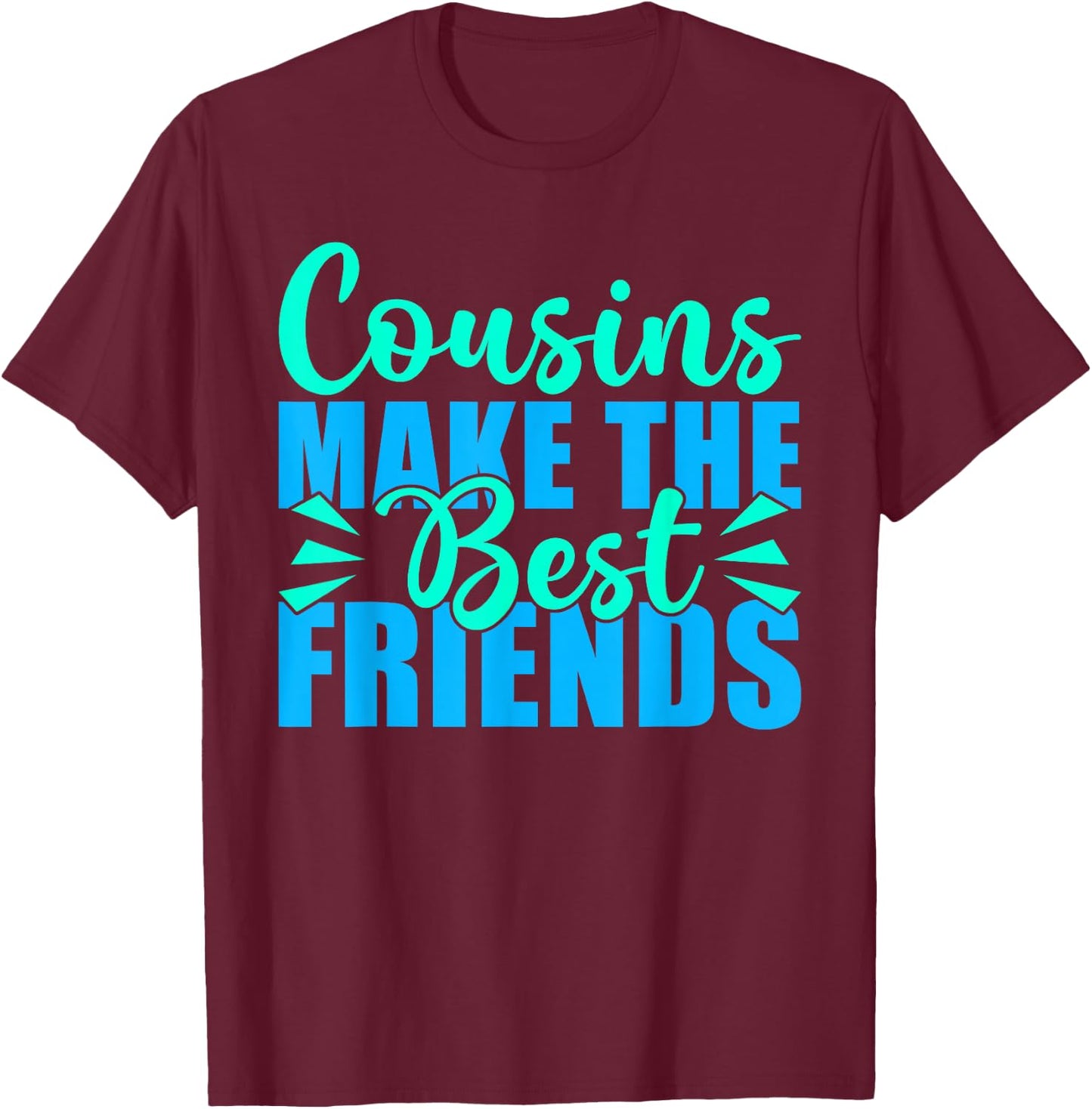 Cousins Make The Best Friends Cousin T-Shirt - T-Shirt | Maroon