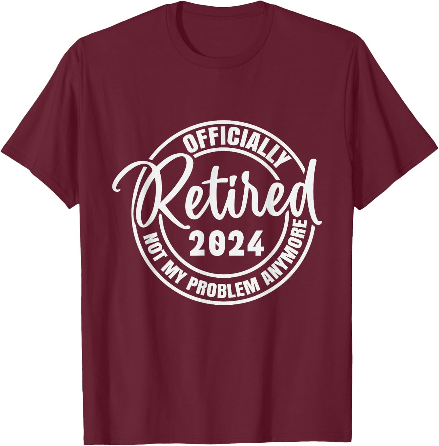 Retired 2024 Not My Problem Anymore Vintage Retirement T-Shirt - T-Shirt | Maroon