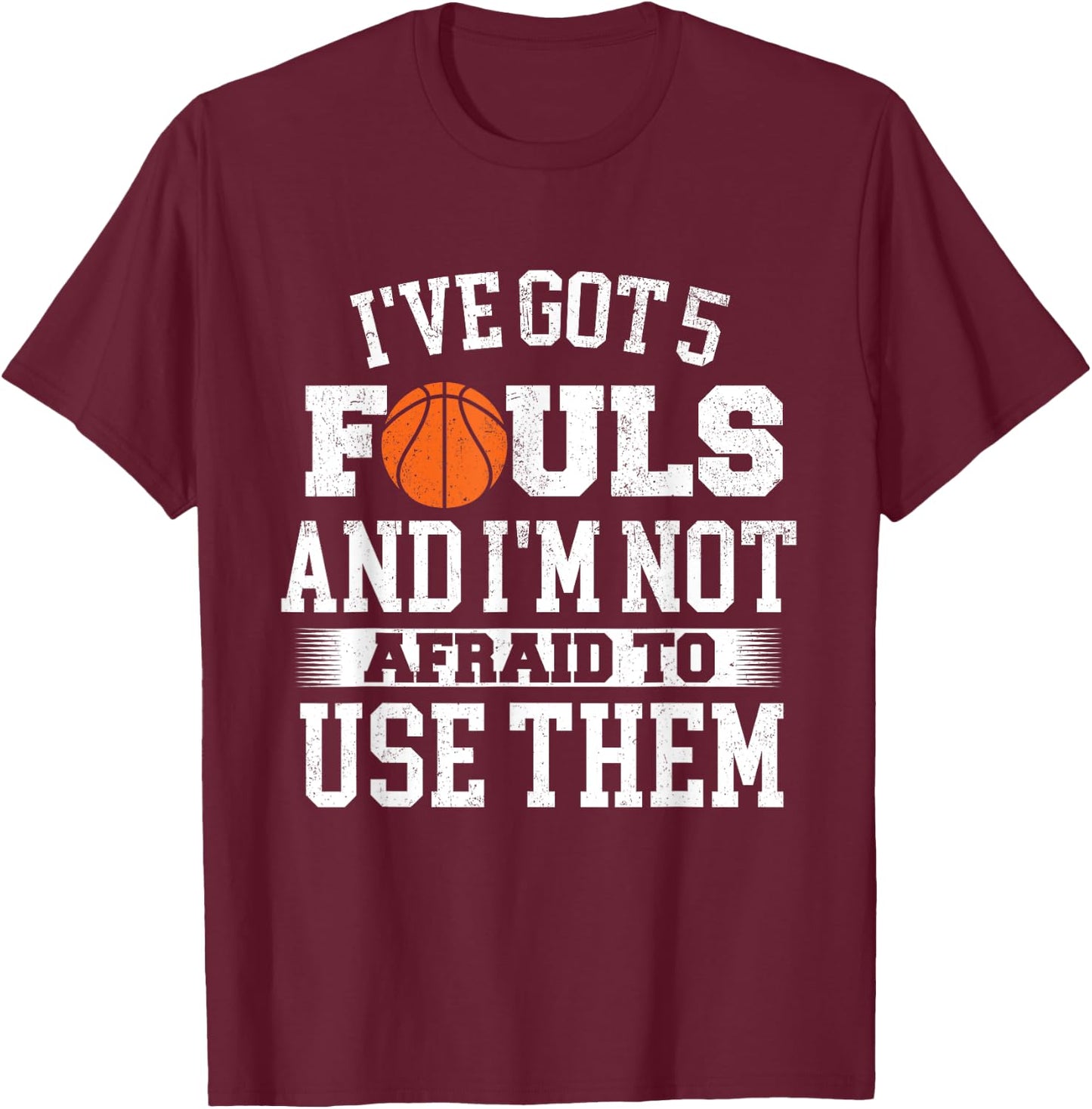I've Got 5 Fouls - Basketball Player Ball Shooting T-Shirt - T-Shirt | Maroon