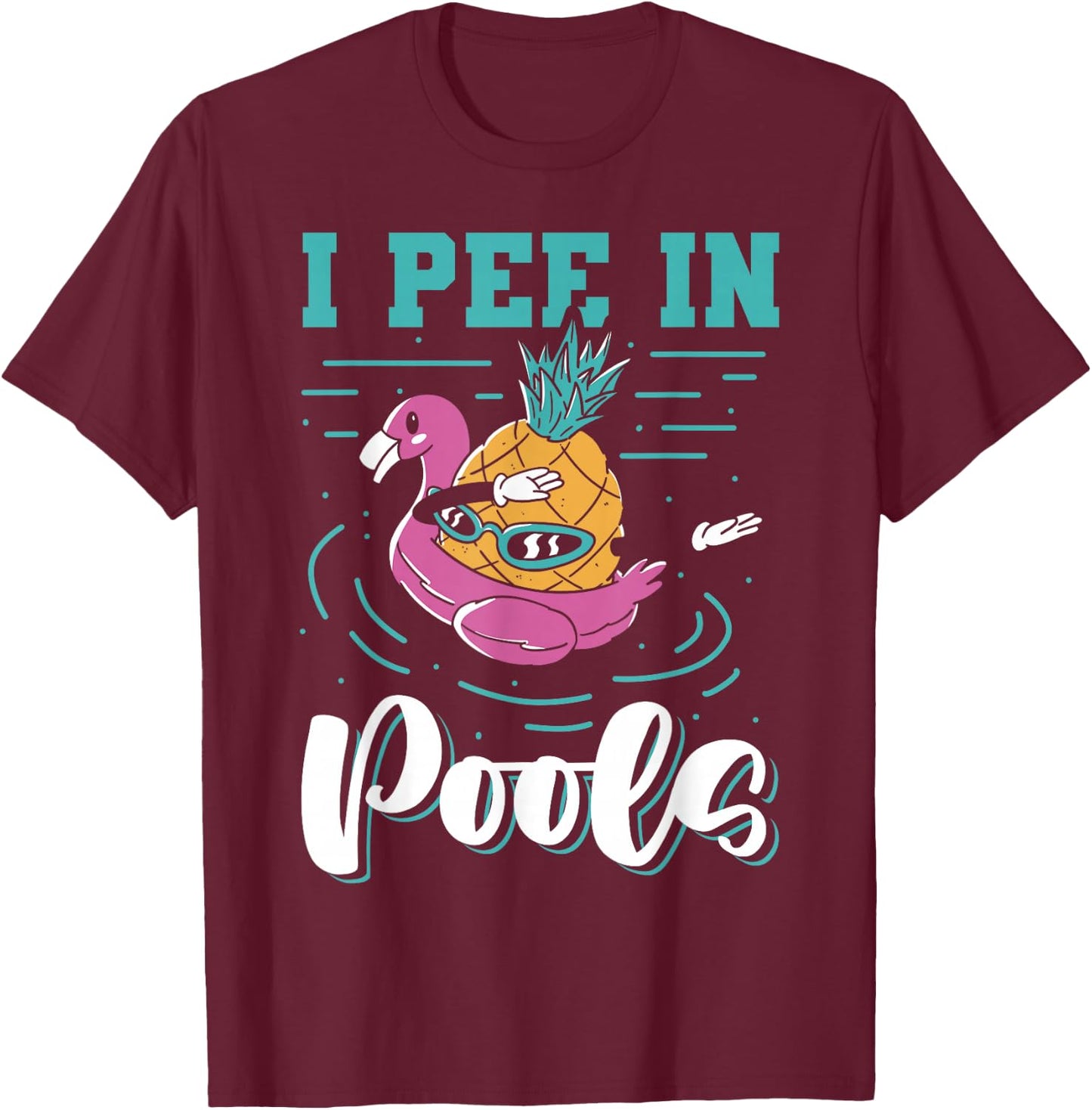 I Pee In Pools Swimming Joke Peeing In Public Pools T-Shirt - T-Shirt | Maroon