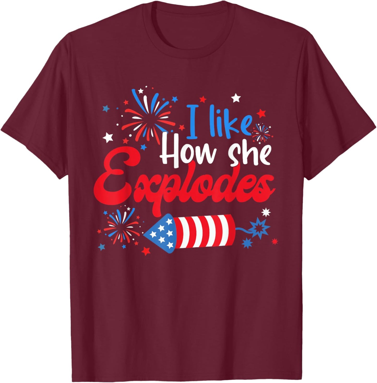 I Like How She Explodes Fireworks Funny Couple 4th Of July T-Shirt - T-Shirt | Maroon
