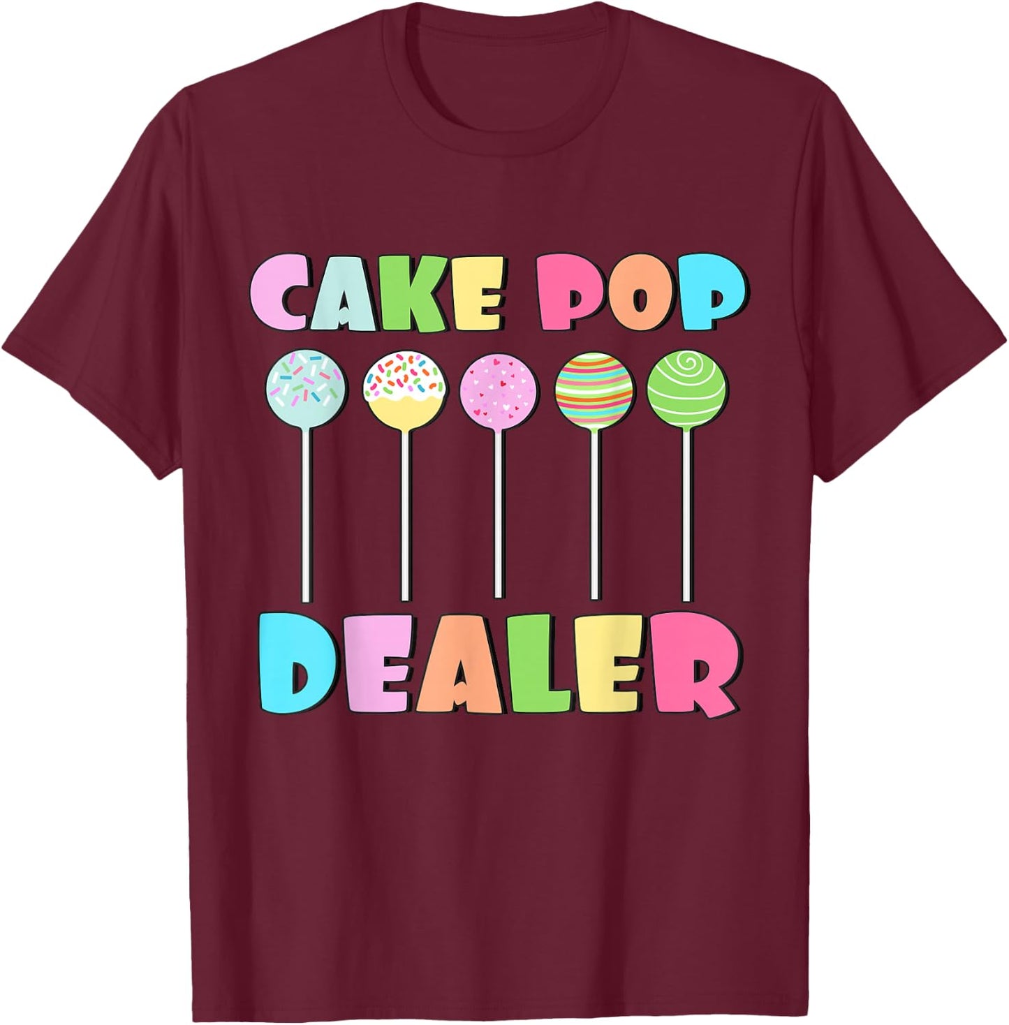 Cake Pops Maker Sweets Funny Baker as Cake Pop Dealer T-Shirt - T-Shirt | Maroon