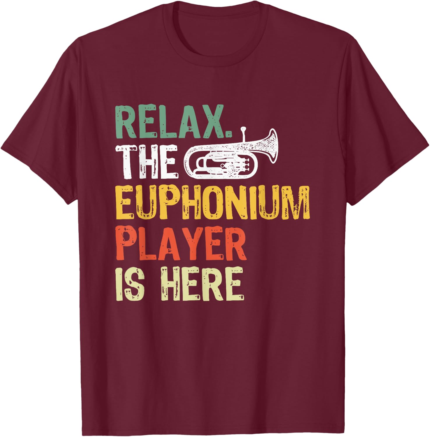 Relax The Euphonium Player Is Here T-Shirt - T-Shirt | Maroon