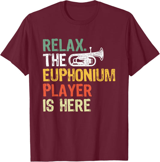Relax The Euphonium Player Is Here T-Shirt - T-Shirt | Maroon