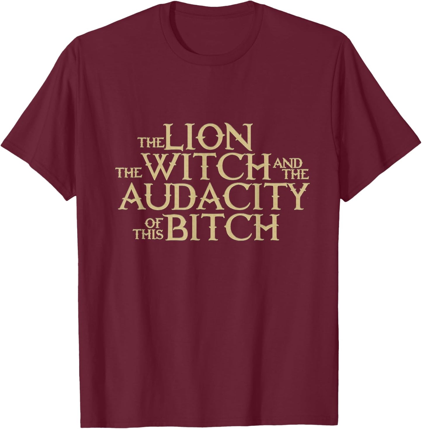 The Lion The Witch And The Audacity of this T-Shirt - T-Shirt | Maroon