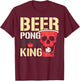 Beer Pong King Alcohol Drinking Game Beer Pong T-Shirt - T-Shirt | Maroon