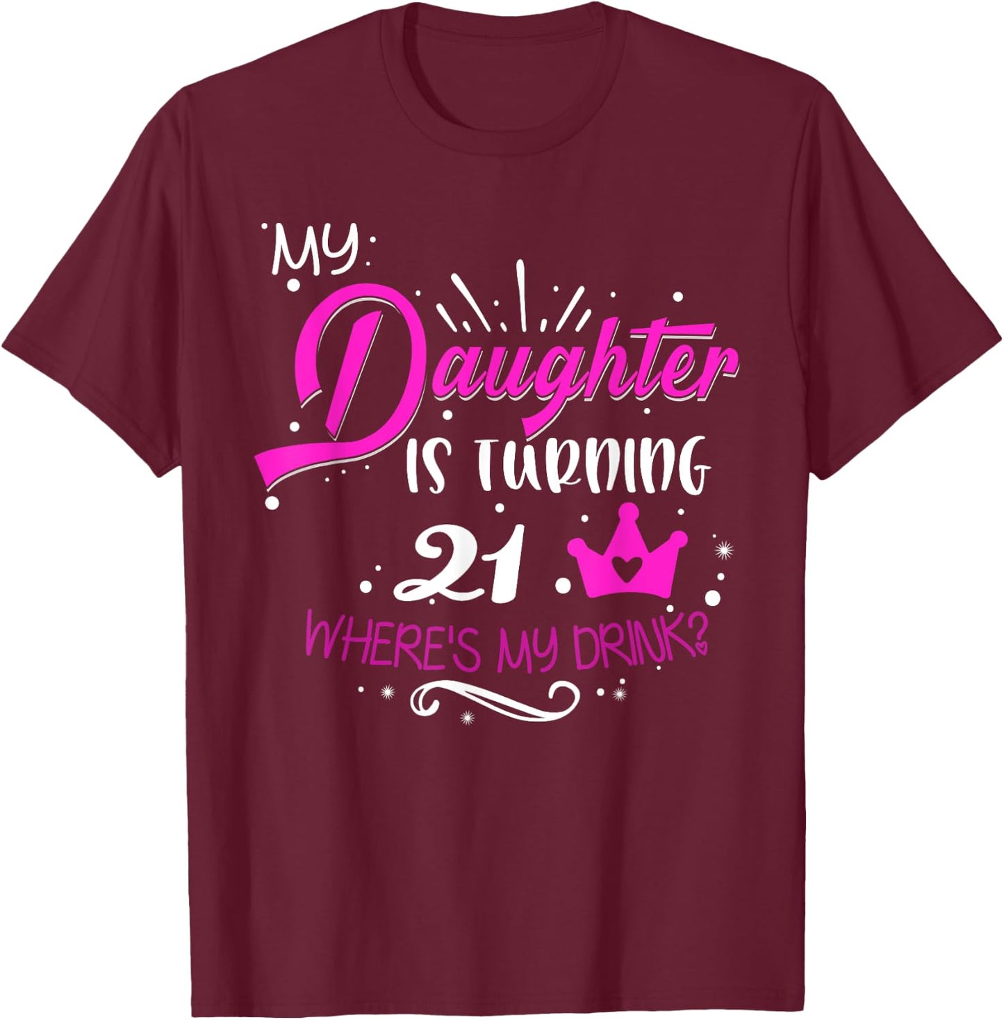 21st Birthday Dad Mom 21 Years Old for Daughter Family T-Shirt - T-Shirt | Maroon