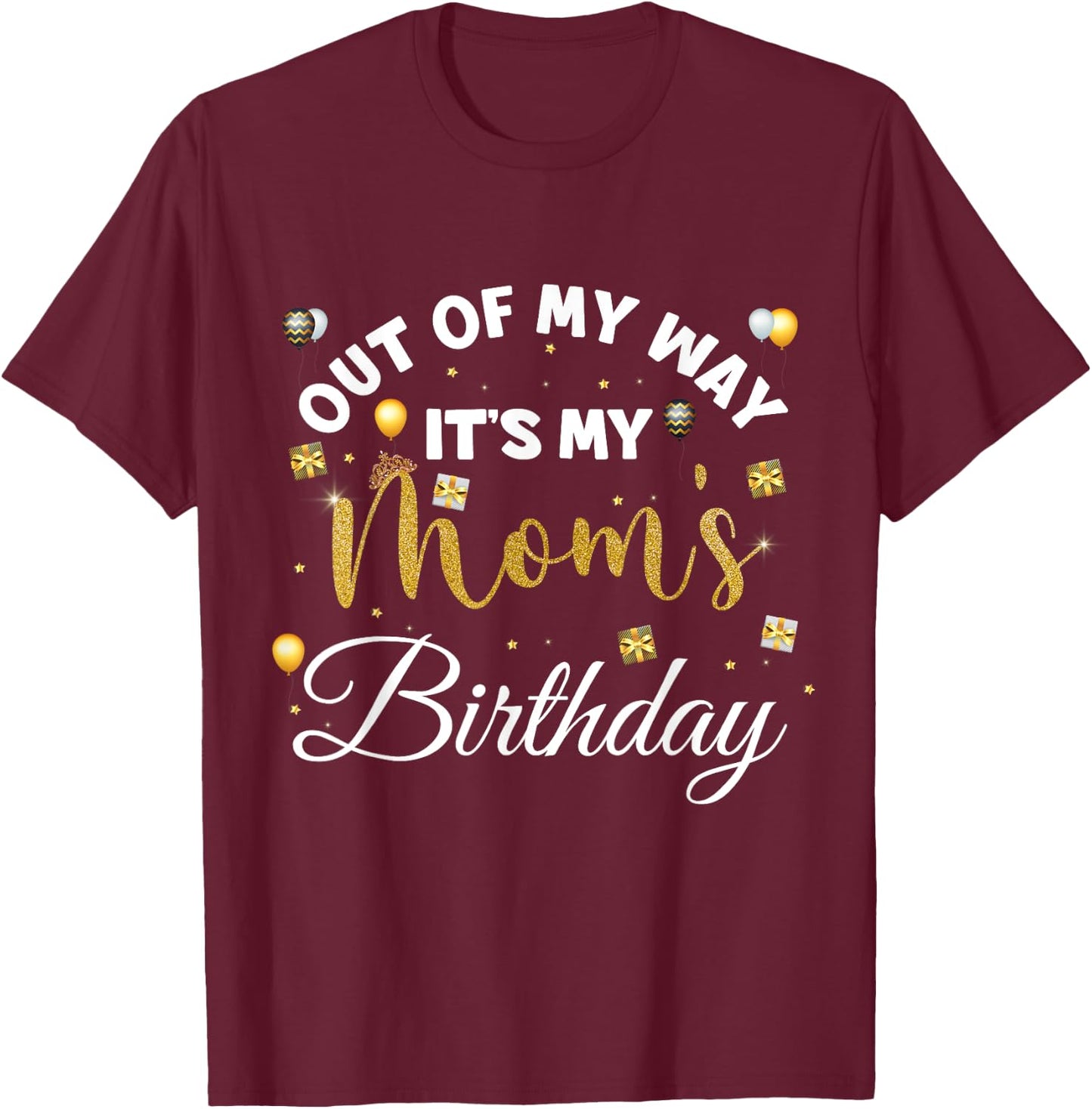 Mom birthday party out of my way it's my mom's birthday T-Shirt - T-Shirt | Maroon