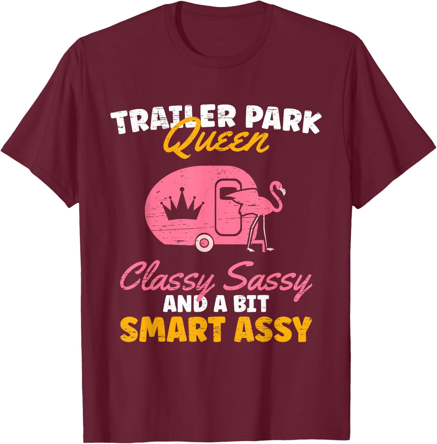 Trailer Park Queen Classy Sassy A Bit Smart Trailer T-Shirt - T-Shirt | Maroon