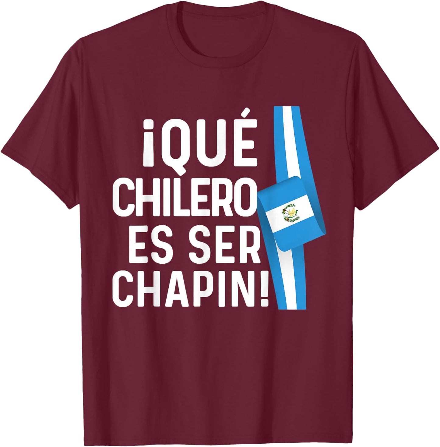 Guatemalan Flag Guatemala Que Chilero Ser Chapin Camiseta T-Shirt - T-Shirt | Maroon