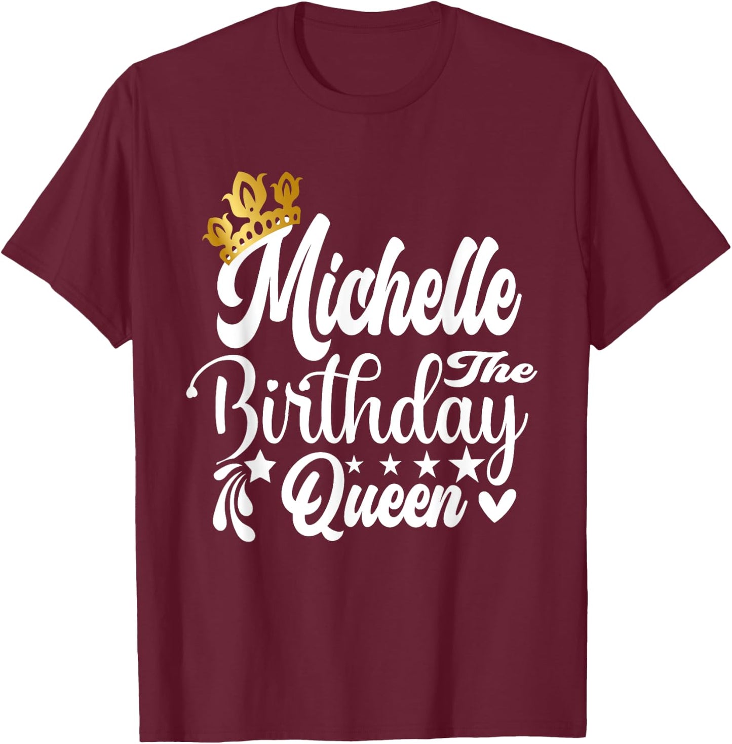 Michelle The Birthday Queen Happy Birthday Shirt T-Shirt - T-Shirt | Maroon