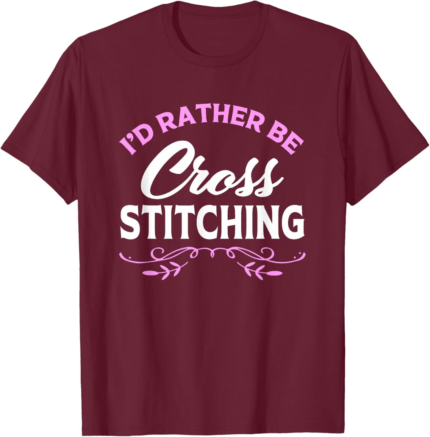 Cross Stitch Lover Id Rather Be Cross Stitching T-Shirt - T-Shirt | Maroon