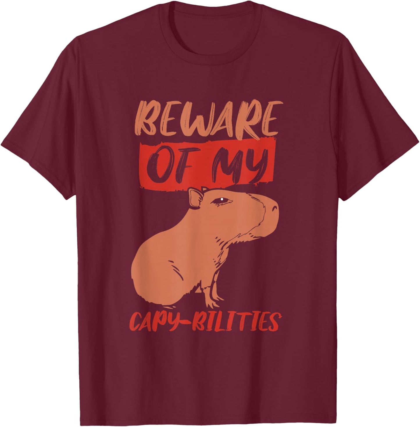 Beware Of My Capy-Bilities Lover Capybara Capybaras Rodent T-Shirt - T-Shirt | Maroon