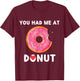 Doughnut You Had Me At Donuts Food Lover T-Shirt - T-Shirt | Maroon