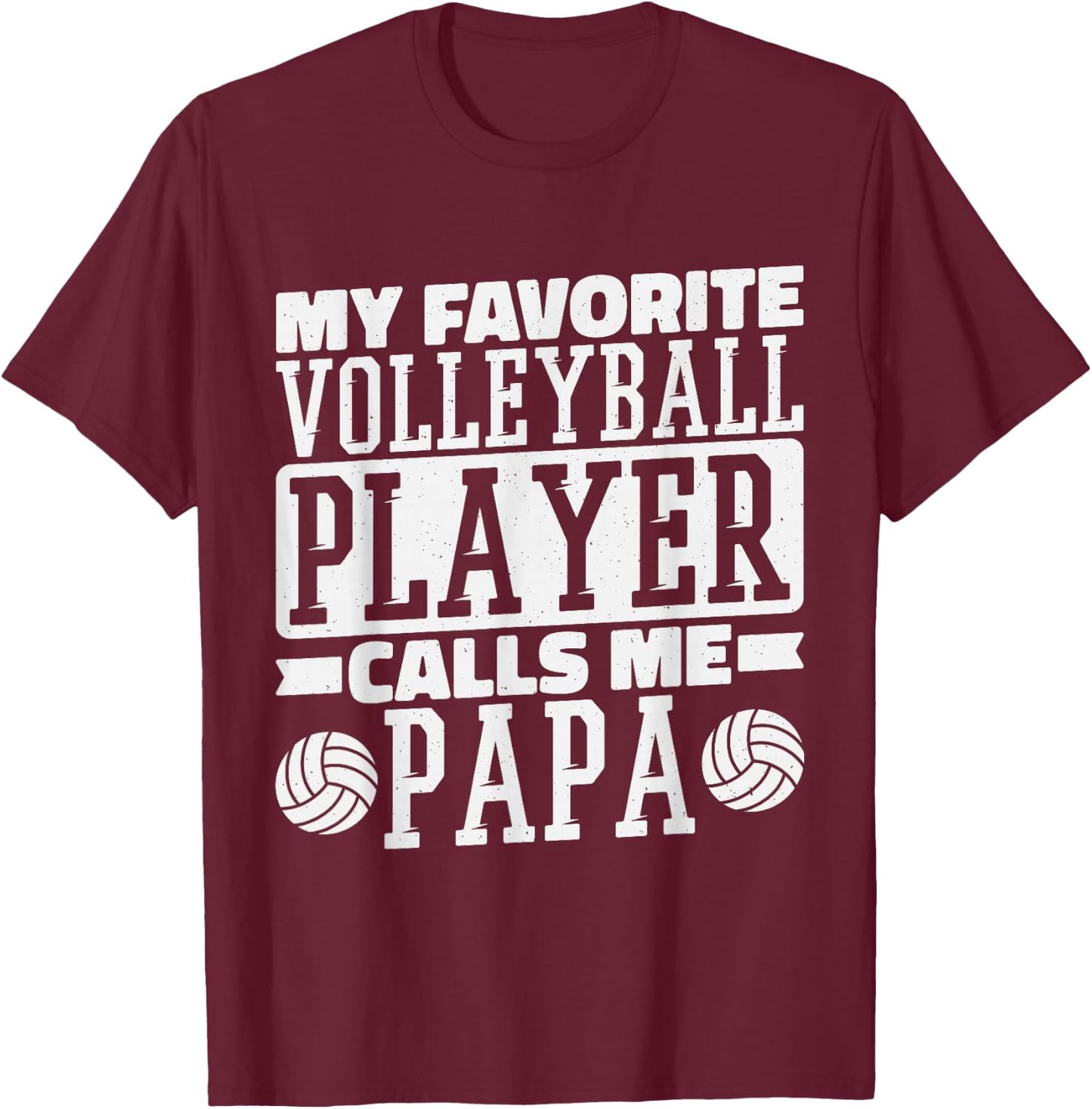 My Favorite Volleyball Player Calls Me Papa, Proud Dad T-Shirt - T-Shirt | Maroon