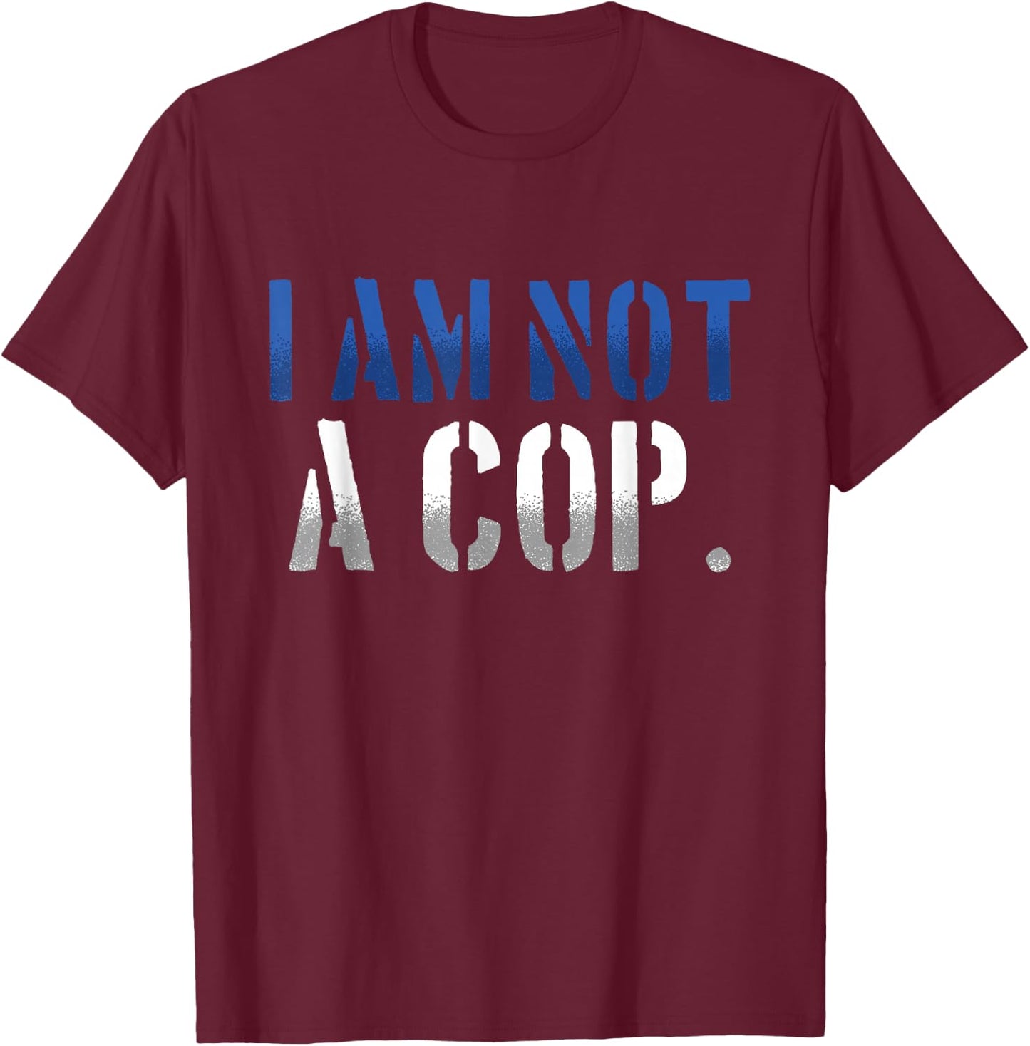 Funny I Am Not A Cop | Police Officer T-Shirt - T-Shirt | Maroon
