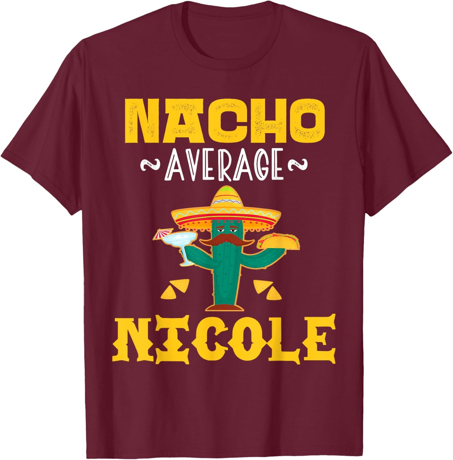 Nacho Average NICOLE Custom Name Cinco De Mayo Sombrero T-Shirt - T-Shirt | Maroon