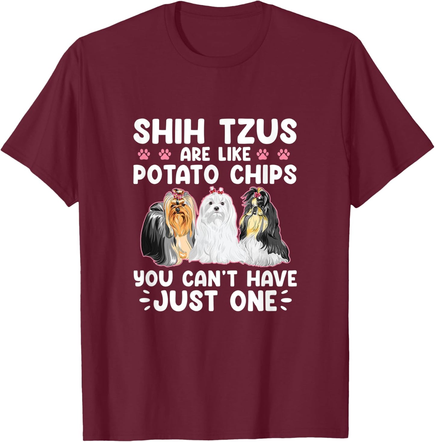 Shih Tzus Are Like Potato Chips You Can't Have Shihtzu Lover T-Shirt - T-Shirt | Maroon
