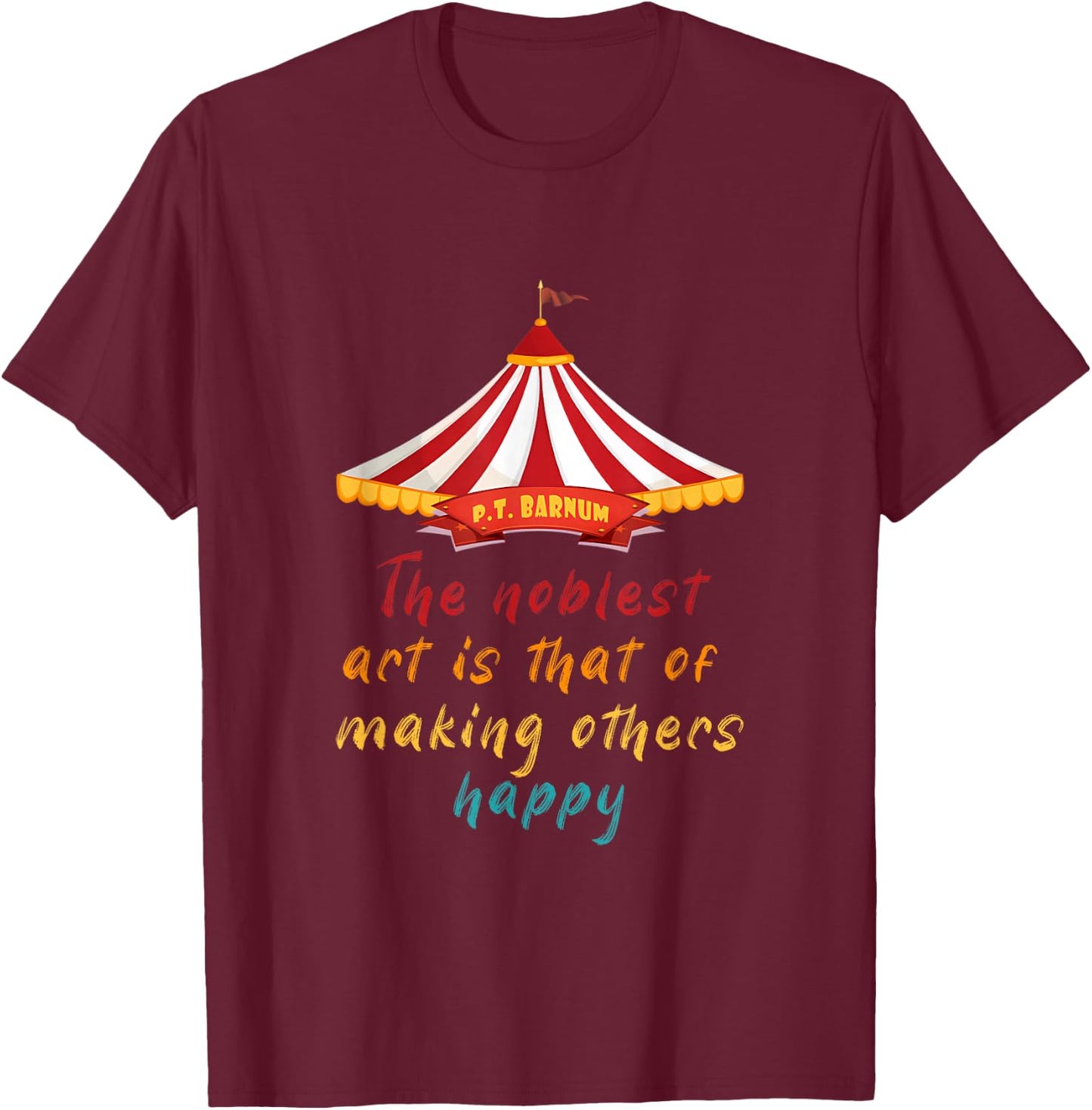 The Noblest Art is That of Making Others Happy Quote T-Shirt - T-Shirt | Maroon