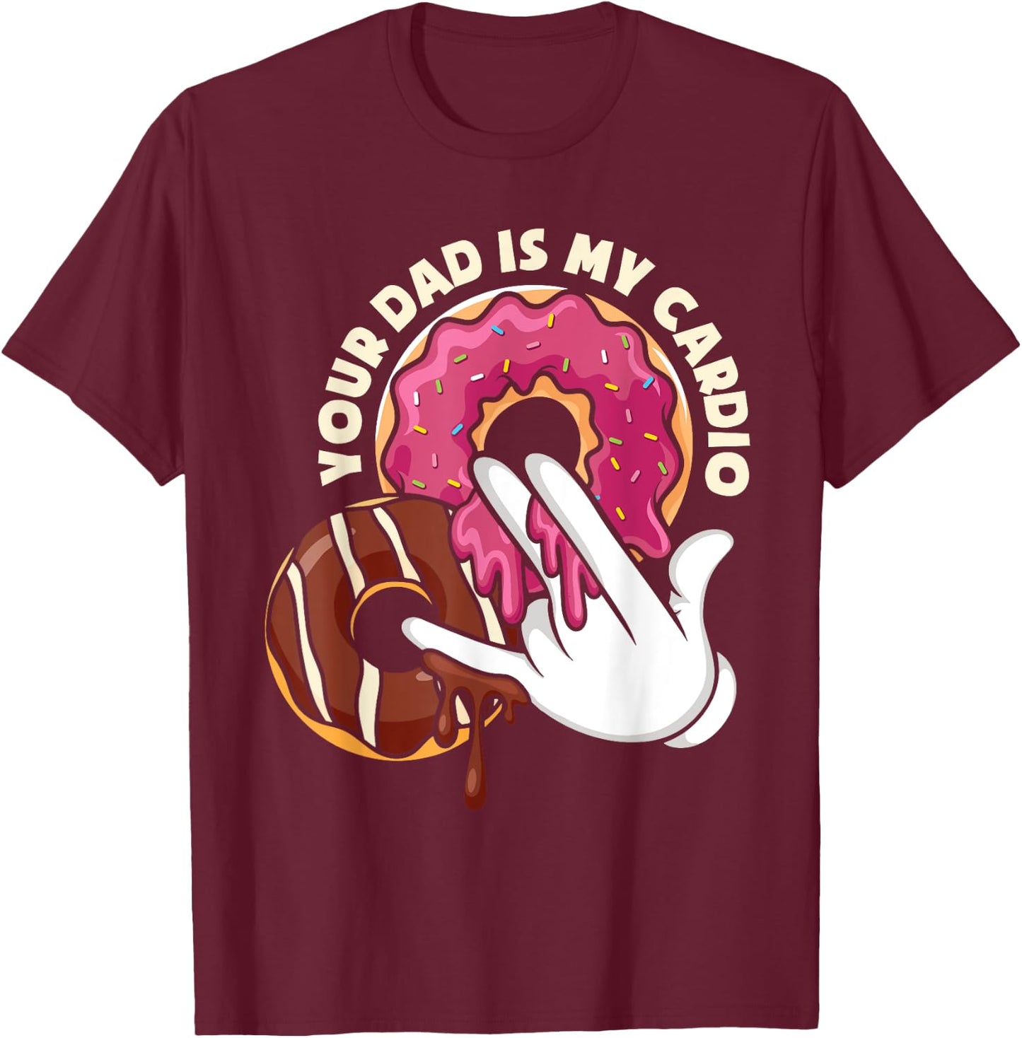 Your Dad Is My Cardio Adult Humor T-Shirt - T-Shirt | Maroon